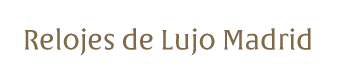 Relojes de Lujo Madrid